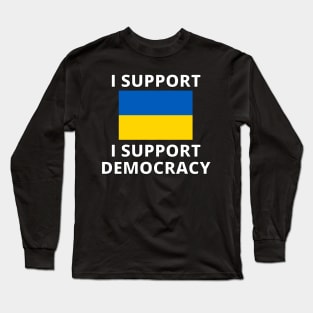 I Support Ukraine I Support Democracy. Long Sleeve T-Shirt